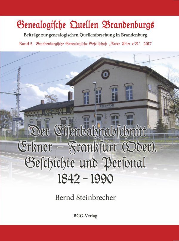 Der Eisenbahnabschnitt Erkner – Frankfurt (Oder), Geschichte und Personal 1842 – 1990 (GQB-5)